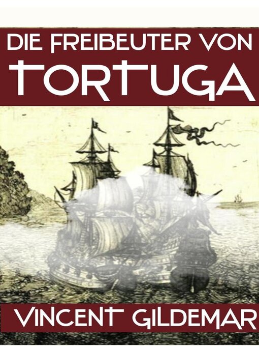 Title details for Die Freibeuter von Tortuga by Vincent Gildemar - Available